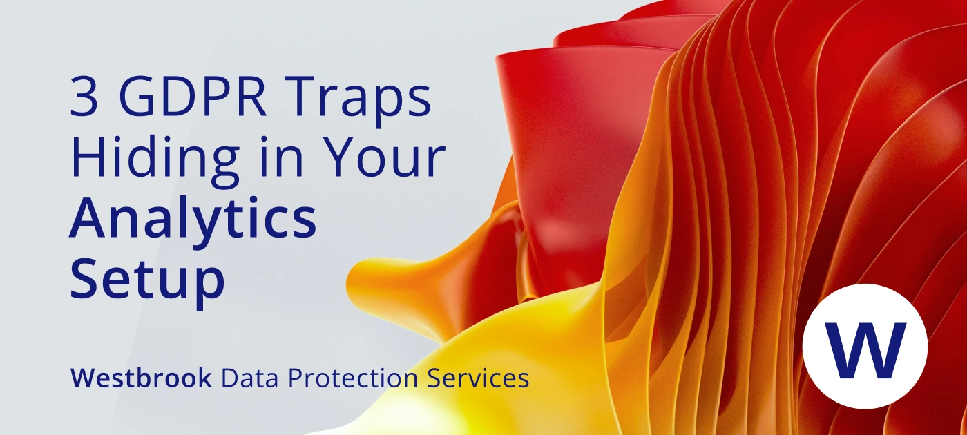 3 GDPR Traps Hiding in Your Website Analytics Setup