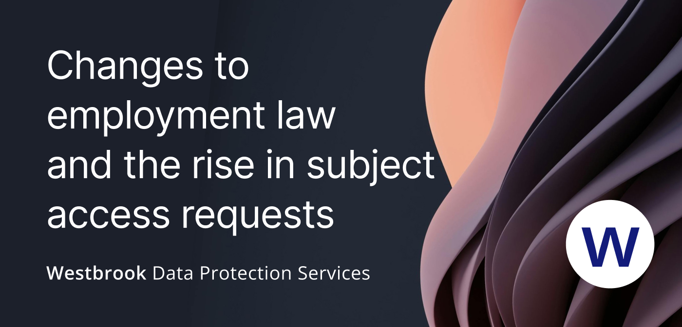 Changes to employment law and the rise in Subject Access Requests